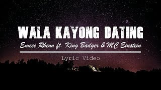 Emcee Rhenn  Wala Kayong Dating ft King Badger amp MC Einstein Lyric Video [upl. by Kenlay]