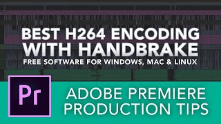 Adobe Premiere Production Tips  x264 Export with Handbrake [upl. by Treve]