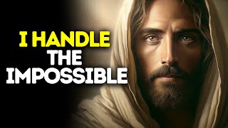 I Handle the Impossible  Gods message today  God blessings message  Gods Message for me Today [upl. by Yelah]