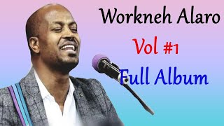 Workneh Alaro  Vol1 Full Album  Amharic Mezmur  Ethiopian Protestant Mezmur [upl. by Nadab]