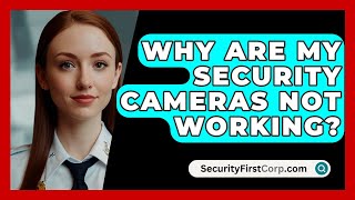 Why Are My Security Cameras Not Working  SecurityFirstCorpcom [upl. by Morez570]