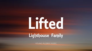 Lighthouse Family  Lifted Lyrics [upl. by Ewnihc493]