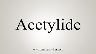 How To Say Acetylide [upl. by Felty483]