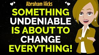 Something Undeniable Is About To Change Everything Pay Close Attention✨✅Abraham Hicks 2024 [upl. by Ibok]