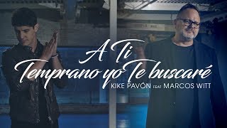 Kike Pavón Ft Marcos Witt  A Ti amp Temprano Yo Te Buscaré Video Oficial [upl. by Yessydo]