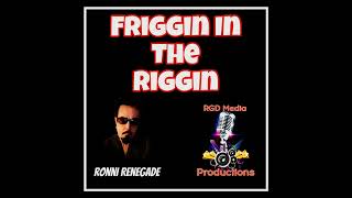 Friggin In The Riggin [upl. by Dilks]