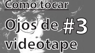 Como tocar Ojos de videotape  Parte 33  Estribillo y final [upl. by Yong]