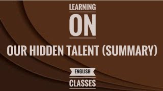 OUR HIDDEN TALENT  Summary  Class 6th English I Sonu Gupta learningonenglish [upl. by Ja]