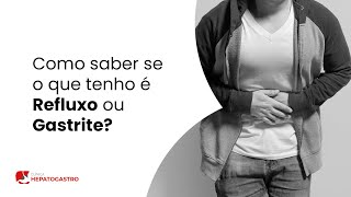 Como saber se o que tenho é Refluxo ou Gastrite  Clínica Hepatogastro [upl. by Fasto]