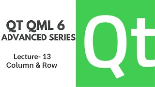 QT QML 6 Advanced Series  Lecture 13  Column and Row [upl. by Garett]