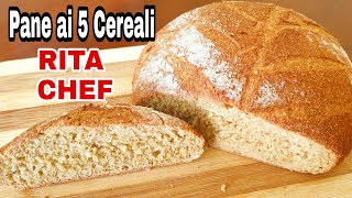 PANE INTEGRALE ai 5 CEREALI⭐RITA CHEF  Ricco di fibre e facilmente digeribile [upl. by Oile]