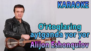 Alijon Eshonqulov  Ortoqlaring aytganda yor yor Karaoke  Minus [upl. by Earehs]