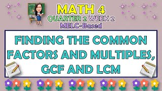 MATH 4  QUARTER 2 WEEK 2  FINDING THE COMMON FACTORS AND MULTIPLES GCF AND LCM  MELCBASED [upl. by Egamlat]