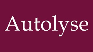 How to Pronounce Autolyse Autolysis Correctly in German [upl. by Holms]