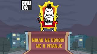 BRUDA  NIKAD NE DOVODI ME U PITANJE [upl. by Alexandre838]