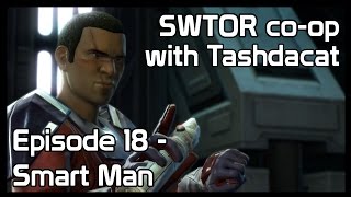 SWTOR coop with Tashdacat  Episode 18 Smart Man [upl. by Swanhildas]