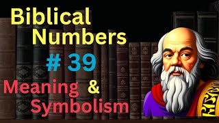 Biblical Number 39 in the Bible – Meaning and Symbolism [upl. by Henka]