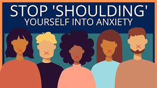 Stop Shoulding Yourself Into Anxiety And Depression COGNITIVE DISTORTIONS [upl. by Leugimesoj58]