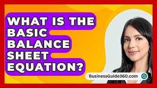 What Is The Basic Balance Sheet Equation  BusinessGuide360com [upl. by Tilagram925]