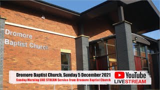 Dromore Baptist Church Live Morning Stream  Sunday 5th of December 2021 [upl. by Clarey]