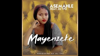 Asemahle ft Dj TPZ  Mayenzeke Official Audio [upl. by Erelia]