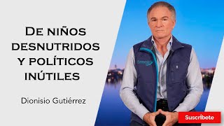 328 Dionisio Gutiérrez De niños desnutridos y políticos inútiles Razón de Estado [upl. by Taryne875]