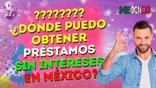 💰💰💰 ¿Dónde puedo obtener préstamos sin intereses en México [upl. by Lengel]