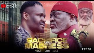 SACRIFICE MY MADNESS NIGERIAN MOVIE  KANAYO O KANAYO ZUBBY MICHAEL HARRY B [upl. by Ellinehc365]