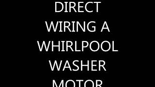 Direct Wiring a Whirlpool Washer Motor [upl. by Stevens]