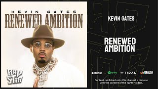 Kevin Gates  Renewed Ambition [upl. by Erhart]