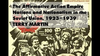 The Affirmative Action Empire Nations amp Nationalism in the Soviet Union 1923–39 Terry Martin part 1 [upl. by Potash]