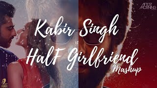 Kabir Singh x Half Girlfriend Mashup  Aftermorning Chillout [upl. by Georgeanna]