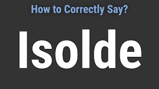 How to Pronounce Name Isolde Correctly [upl. by Dannie]