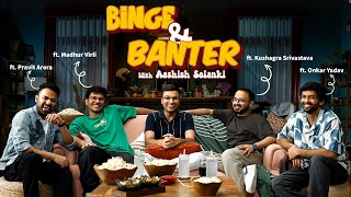 Binge amp Banter with ashishsolanki1 Ep2 ft madhurvirlikushagrasrivastavaapravitaroraboionkar [upl. by Domenic362]