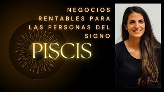 Emprendimientos y Negocios Ideales para Personas del Signo Piscis [upl. by Nospmas419]