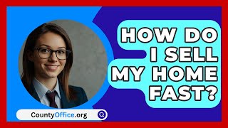 How Do I Sell My Home Fast  CountyOfficeorg [upl. by Mckeon363]