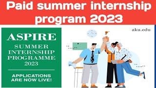 Aspire Summer internship programme 2023  Paid internship 2023  Agha Khan university internship [upl. by Aneled]