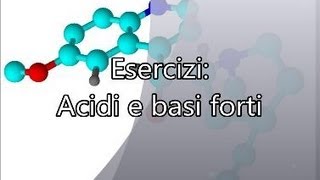 Acidi e basi forti Esercizi  Corso Online di Chimica Generale e Inorganica [upl. by Ramsay]