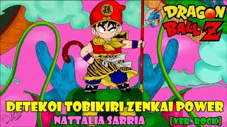 Detekoi Tobikiri ZENKAI Power Ver Rock Dragon Ball Z ending 1 cover latino by Nattalia Sarria [upl. by Dahsraf299]