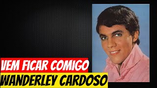 Wanderley Cardoso  Vem ficar comigo [upl. by Enyleve]