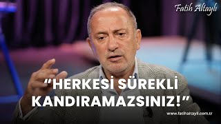 Fatih Altaylı yorumluyor quotHerkesi sürekli kandıramazsınızquot [upl. by Marilin465]