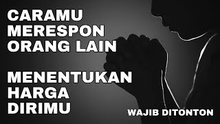 FILSAFAT CARA MERESPON PEMBICARAAN ORANG LAIN UNTUK MENENTUKAN HARGA DIRIMU [upl. by Philana]