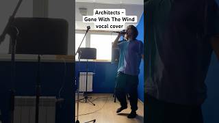 Architects  Gone with the Wind vocal cover architects metalcore vocals cover [upl. by Dyson]