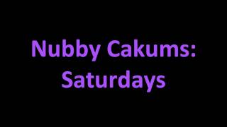 Nubby Cakums  Saturdays [upl. by Leachim]