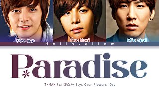 TMAX  Paradise quotBoys Over Flowers Ost Lyrics 티맥스  파라다이스 가사 Color Coded HanRomEng [upl. by Eissirk]