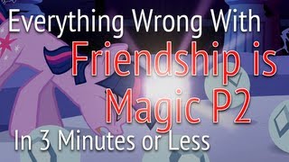 Parody Everything Wrong With Friendship is Magic Part Two in 3 Minutes or less [upl. by Ddet383]