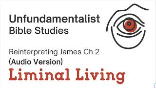 Unfundamentalist Bible Studies Reinterpreting James Ch 2 [upl. by Ahsatak]