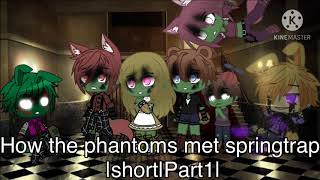 How the phantoms met springtrapshortpart 1 more coming soon [upl. by Karlyn233]