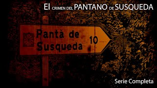 El Crimen del Pantano de Susqueda  Serie Completa [upl. by Names818]