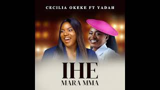 Cecilia Okeke x Yadah  Ihe Maramma Official Audio [upl. by Neelhtak]